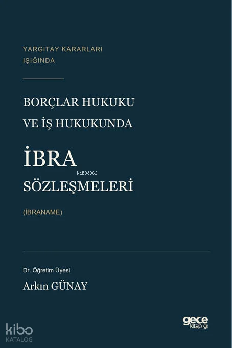 Yargıtay Kararları Işığında Borçlar Hukuku ve İş Hukukunda İbra Sözleşmeleri (İbraname)