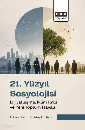 21. Yüzyıl Sosyolojisi;Dijitalleşme, İklim Krizi ve Yeni Toplum Hayali