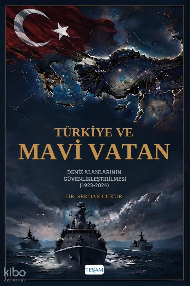 Türkiye ve Mavi Vatan;Deniz Alanlarının Güvenlikleştirilmesi (1923-2024)
