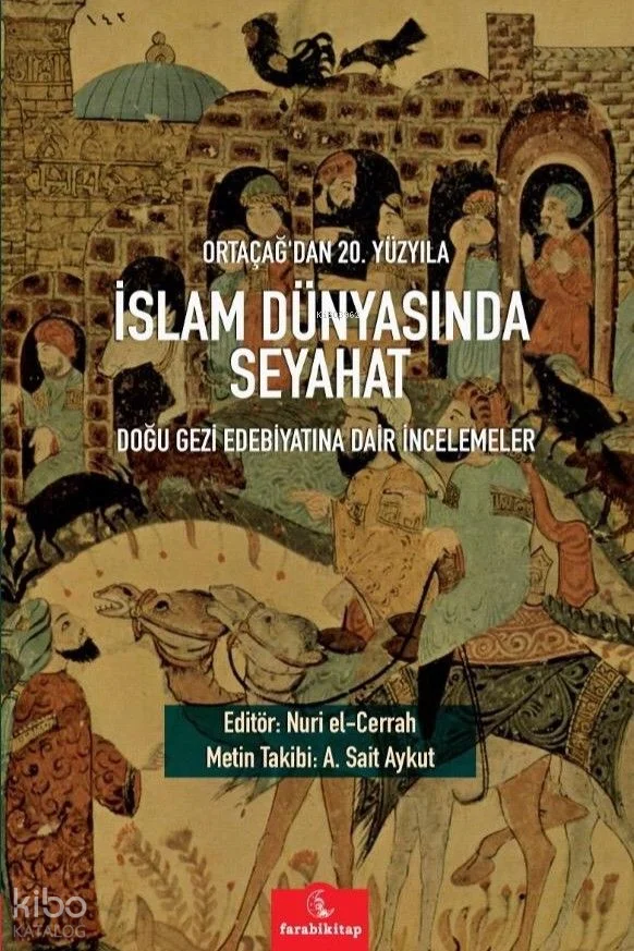 Ortaçağ'dan 20. Yüzyıla İslam Dünyasında Seyahat;Doğu Gezi Edebiyatına Dair İncelemeler