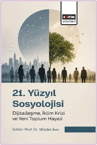 21. Yüzyıl Sosyolojisi: Dijitalleşme, İklim Krizi ve Yeni Toplum Hayali -