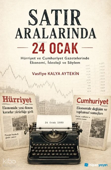 Satır Aralarında 24 Ocak;Hürriyet ve Cumhuriyet Gazetelerinde Ekonomi, İdeoloji ve Söylem
