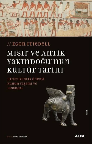 Mısır ve Antik Yakındoğu'nun Kültür Tarihi - Hıristiyanlık Öncesi Ruhun Yaşamı ve Efsanesi