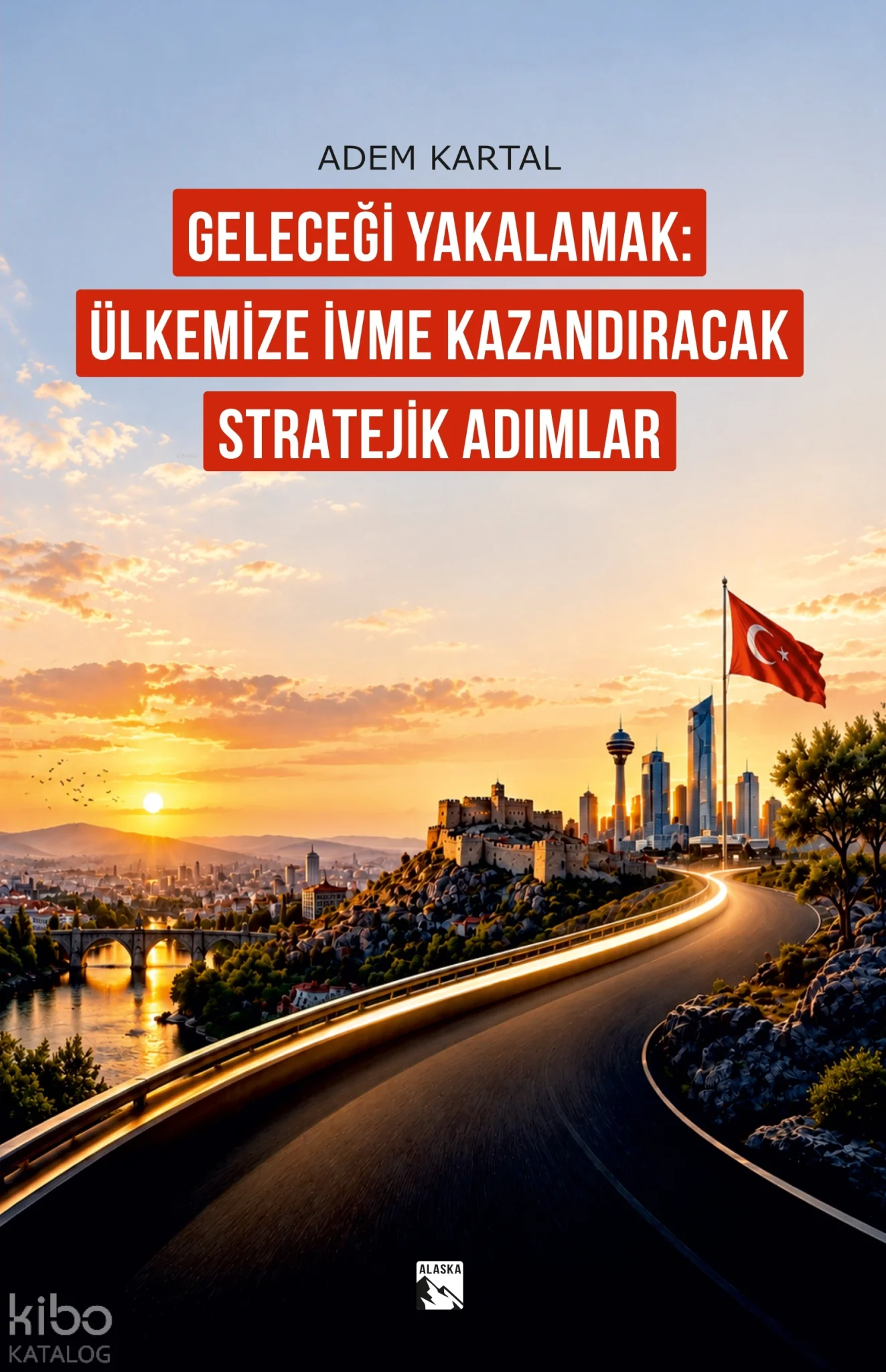 Geleceği Yakalamak: Ülkemize İvme Kazandıracak Stratejik Adımlar
