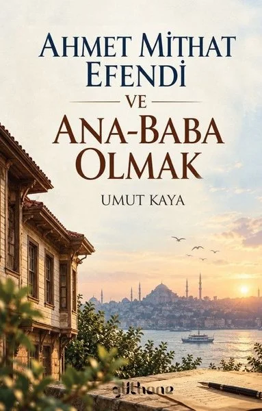 Ahmet Mithat Efendi ve Ana - Baba Olmak