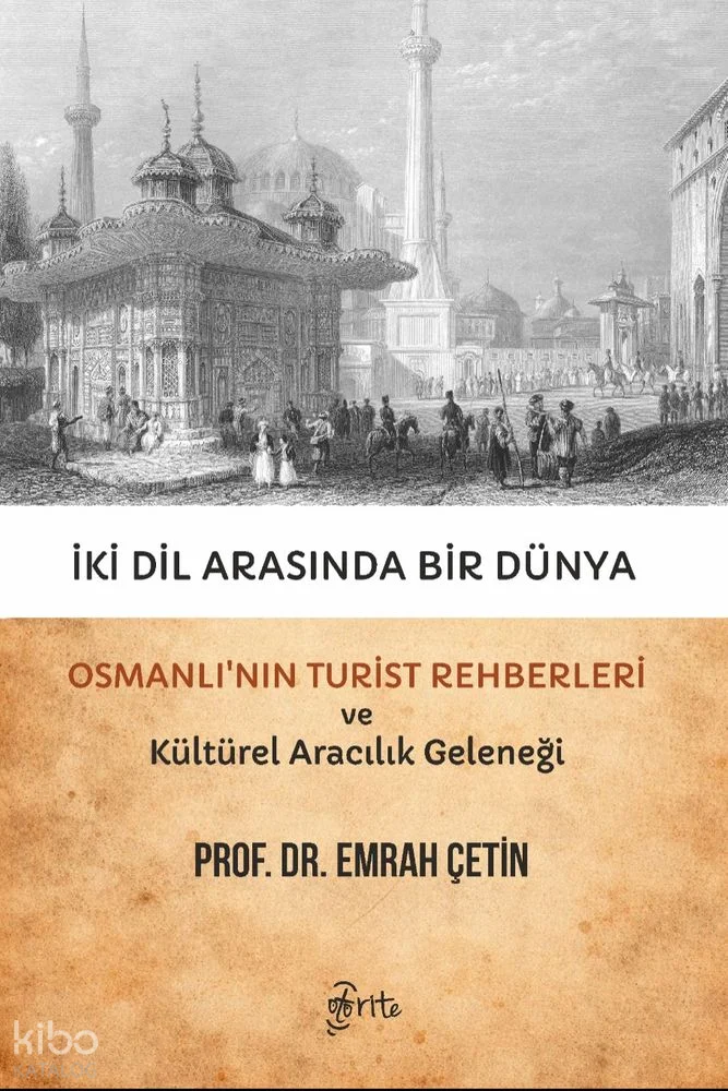 İki Dil Arasında Bir Dünya;Osmanlı'nın Turist Rehberleri ve Kültürel Aracılık Geleneği