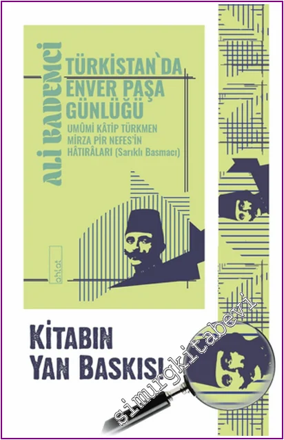 Türkistan'da Enver Paşa Günlüğü : Umûmi Kâtip Türkmen Mirza Pir Nefes'in Hâtırâları (Sarıklı Basmacı) -