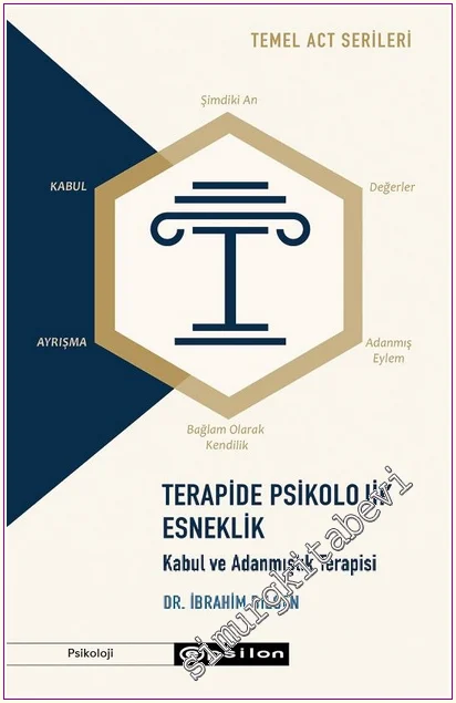 Terapide Psikolojik Esneklik: Kabul ve Adanmışlık Terapisi - Temel ACT Serileri -