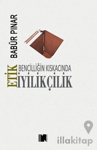 Bencilliğin Kıskacında İyilikçilik - Etik
