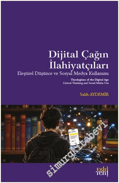 Dijital Çağın İlahiyatçıları : Eleştirel Düşünce ve Sosyal Medya Kullanımı -