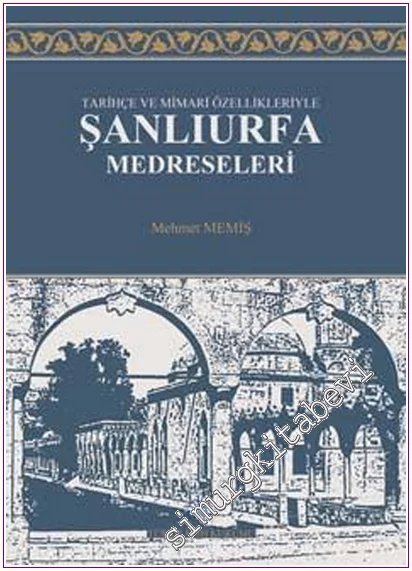 Tarihçe ve Mimari Özellikleriyle Şanlıurfa Medreseleri CİLTLİ -