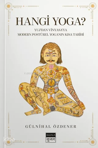 Hangi Yoga?;Yuj'dan Vinyasa'ya Modern Postürel Yoganın Kısa Tarihi