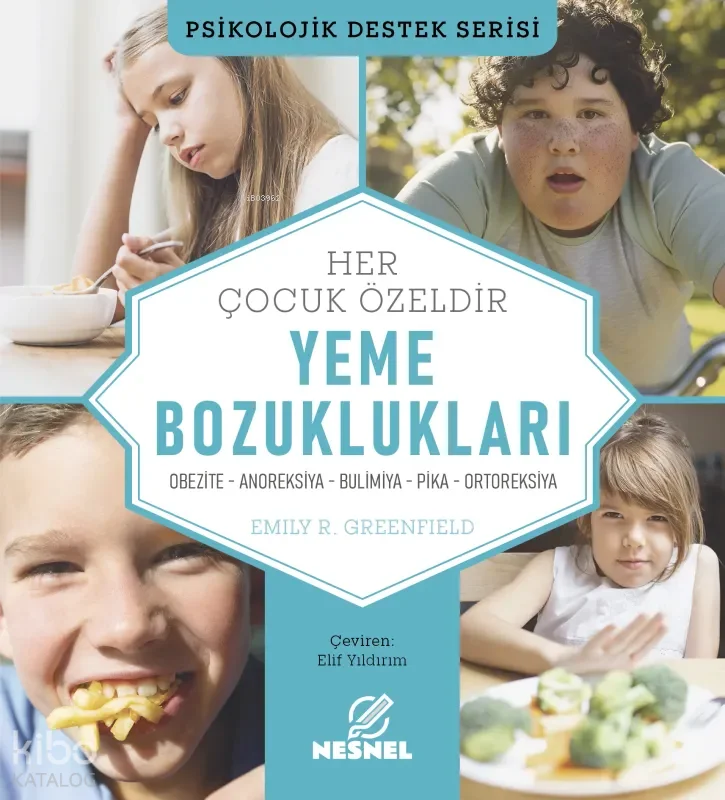 Çocuklarda Yeme Bozuklukları;Obezite - Anoreksiya - Bulimiya - Pika - Ortoreksiya