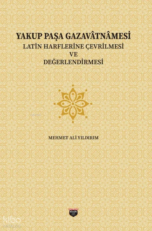 Yakup Paşa Gazavâtnâmesi;Latin Harflerine Çevrilmesi ve Değerlendirilmesi