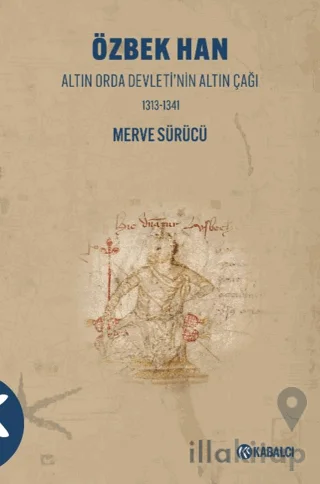 Özbek Han - Altın Orda Devleti'nin Altın Çağı 1313-1341