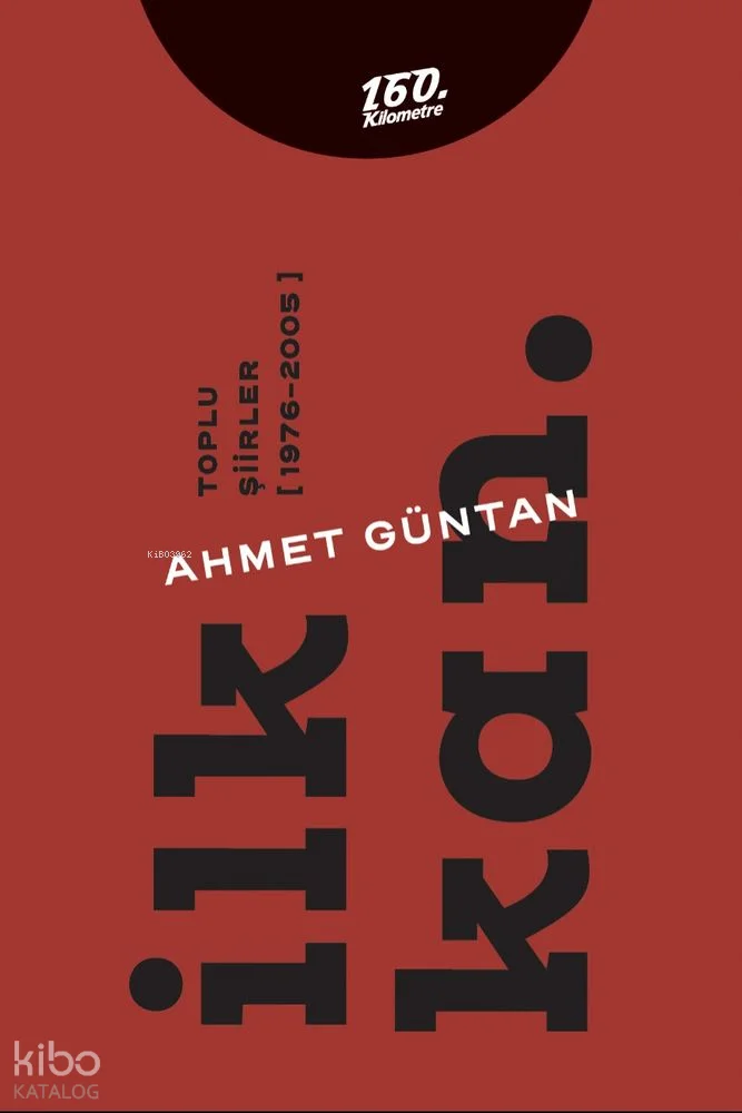İlk Kan.;Toplu Şiirler (1976 - 2005)