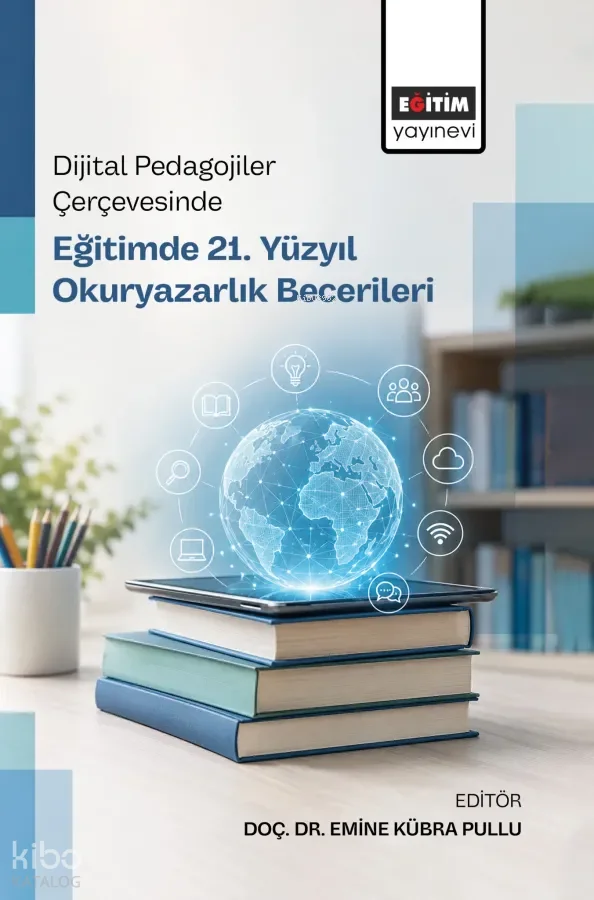 Dijital Pedagojiler Çerçevesinde Eğitimde 21. Yüzyıl Okuryazarlık Becerileri