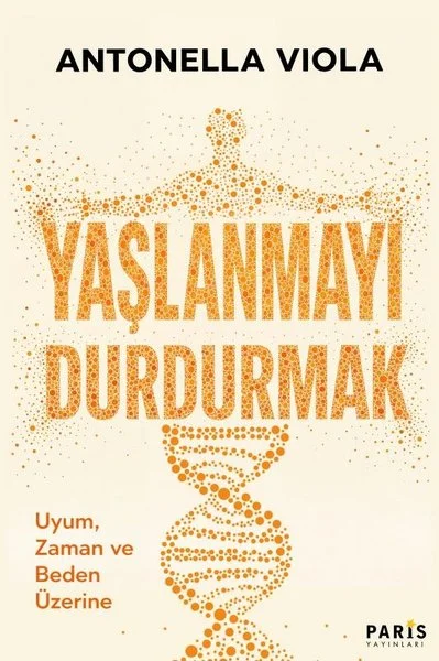 Yaşlanmayı Durdurmak - Uyum Zaman ve Beden Üzerine