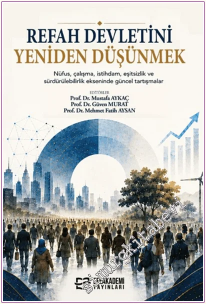 Refah Devletini Yeniden Düşünmek : Nüfus Çalışma İstihdam Eşitsizlik ve Dürdürülebilirlik Ekseninde Güncel Tartışmalar -