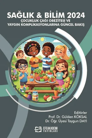 Sağlık & Bilim 2024: Çocukluk Çağı Obezitesi ve Yaygın Komplikasyonlarına Güncel Bakış