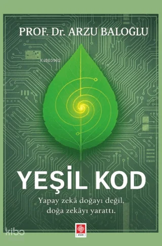 Yeşil Kod;Yapay Zekâ Doğayı Değil, Doğa Zekâyı Yarattı