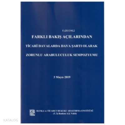 Farklı Bakış Açılarından Ticari Davalarda Dava Şartı Olarak Zorunlu Arabuluculuk Sempozyumu 3 Mayıs 2019