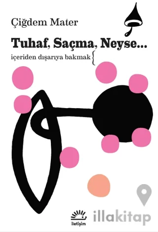 Tuhaf, Saçma, Neyse...