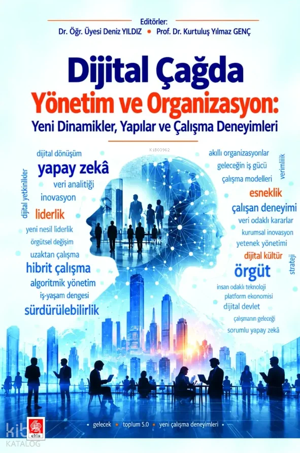 Dijital Çağda Yönetim ve Organizasyon;Yeni Dinamikler, Yapılar ve Çalışma Deneyimleri