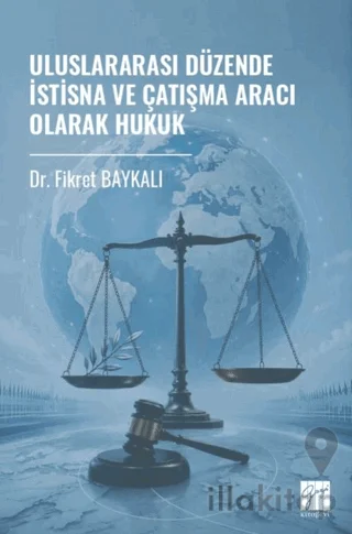 Uluslararası Düzende İstisna ve Çatışma Aracı Olarak Hukuk