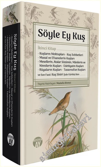 Söyle Ey Kuş - İkinci Kitap: Kuşların Mektupları - Kuş Sohbetleri - Masal ve Efsanelerin Kuşları - Mesellerin, Atalar Sözünün, Mânilerin ve Ninnilerin Kuşları - Edebiyatın Kuşları - Rüyaların Kuşları - Tasavvufun Kuşları ve Son Fasıl: Kuş Siniri Şule Gürb