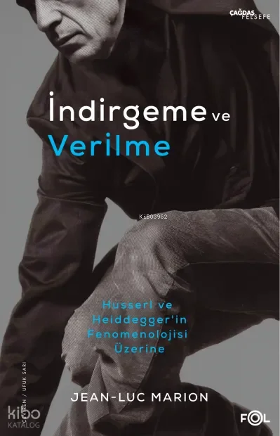 İndirgeme ve Verilme;Husserl, Heidegger ve Fenomenolojisi Üzerine