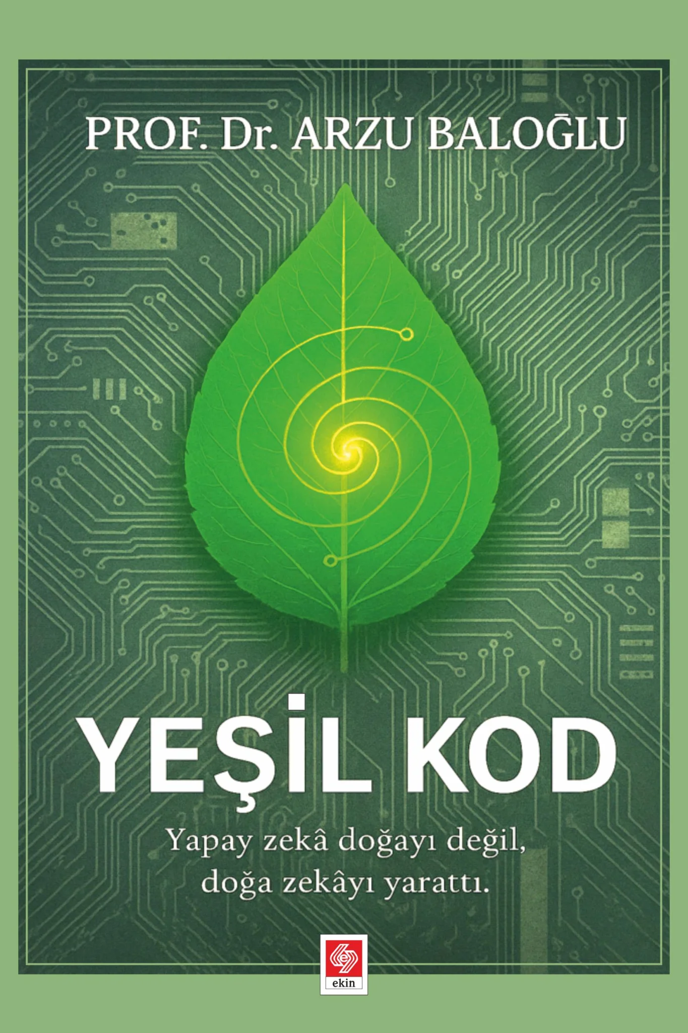 Yeşil Kod Yapay Zeka Doğayı Değil, Doğa Zekayı Yarattı / Arzu Baloğlu