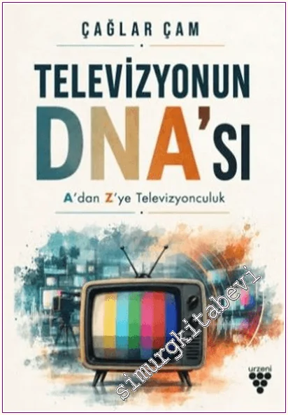 Televizyonun DNA'sı : A'dan Z'ye Televizyonculuk -