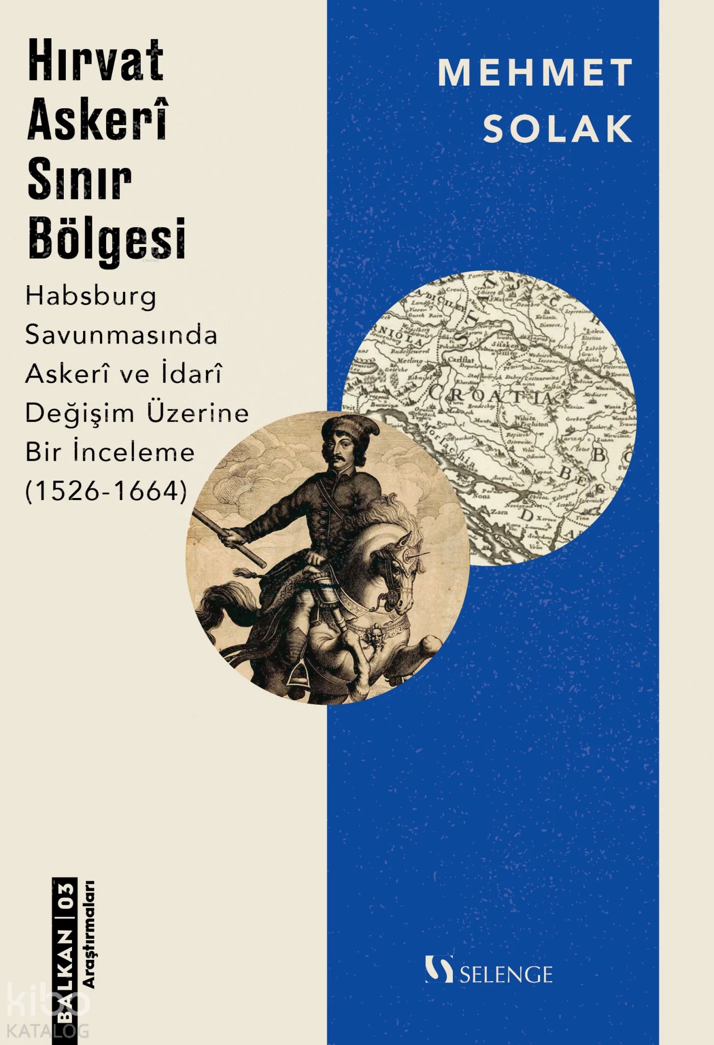 Hırvat Askeri Sınır Bölgesi;Habsburg Savunmasında Askeri ve İdari Değişim Üzerine Bir İnceleme (1526-1664)