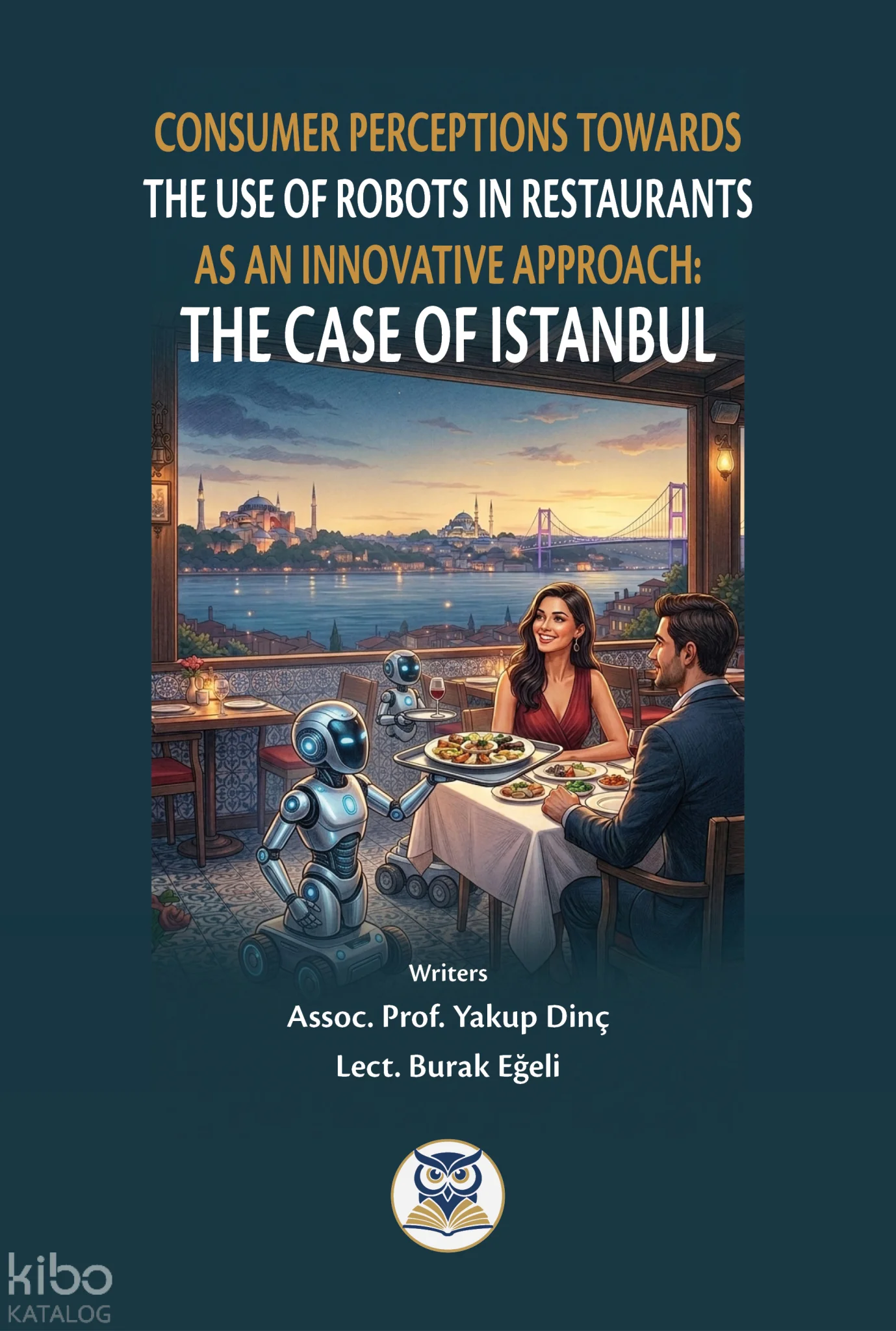 Consumer Perceptions Towards  The Use of Robots in Restaurants  As an Innovative Approach:  The Case of Istanbul