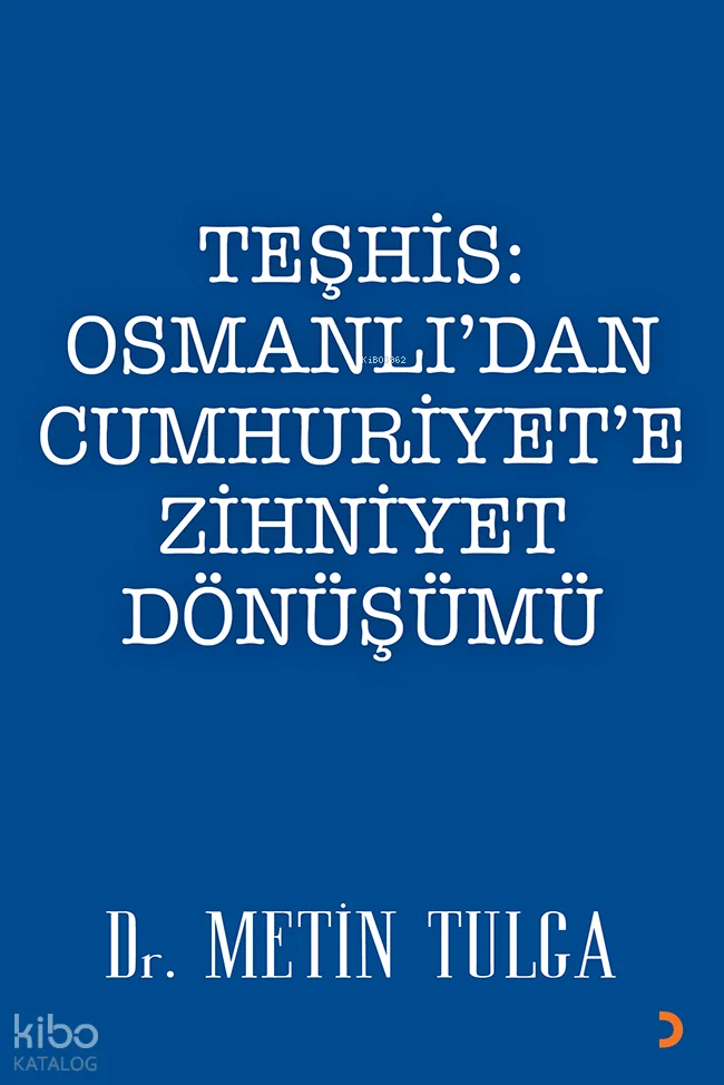 Teşhis: Osmanlı'dan Cumhuriyet'e Zihniyet Dönüşümü