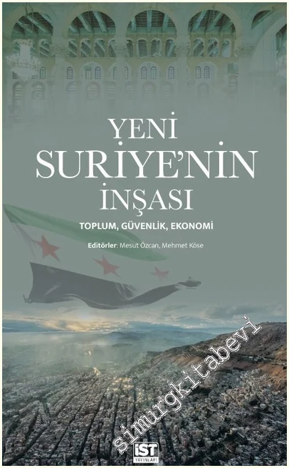 Yeni Suriye'nin İnşası : Toplum Güvenlik Ekonomi -