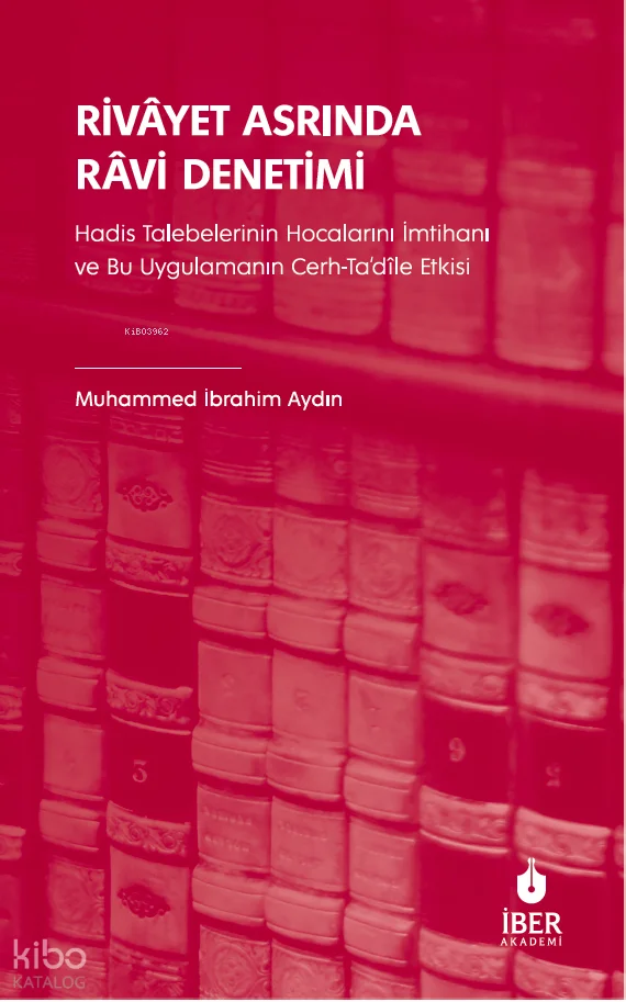 Rivâyet Asrinda Râvi Denetimi;Hadis Talebelerinin Hocalarını İmtihanı ve Bu Uygulamanın Cerh-Ta'dîle Etkisi