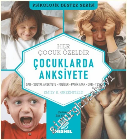 Çocuklarda Anksiyete - Her Çocuk Özeldir : GAB - Sosyal Anksiyete - Fobiler - Panik Atak - OKB - TSSB -