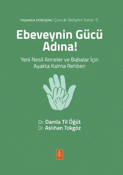 Ebeveynin Gücü Adına! Yeni Nesil Anneler ve Babalar İçin Ayakta Kalma Rehberi - Çocuk Gelişimi Seris