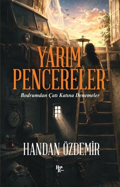 Yarım Pencereler - Bodrumdan Çatı Katına Denemeler