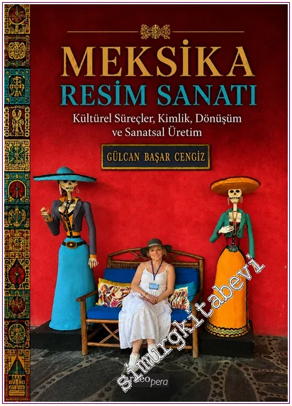 Meksika Resim Sanatı - Kültürel Süreçler, Kimlik, Dönüşüm ve Sanatsal Üretim -