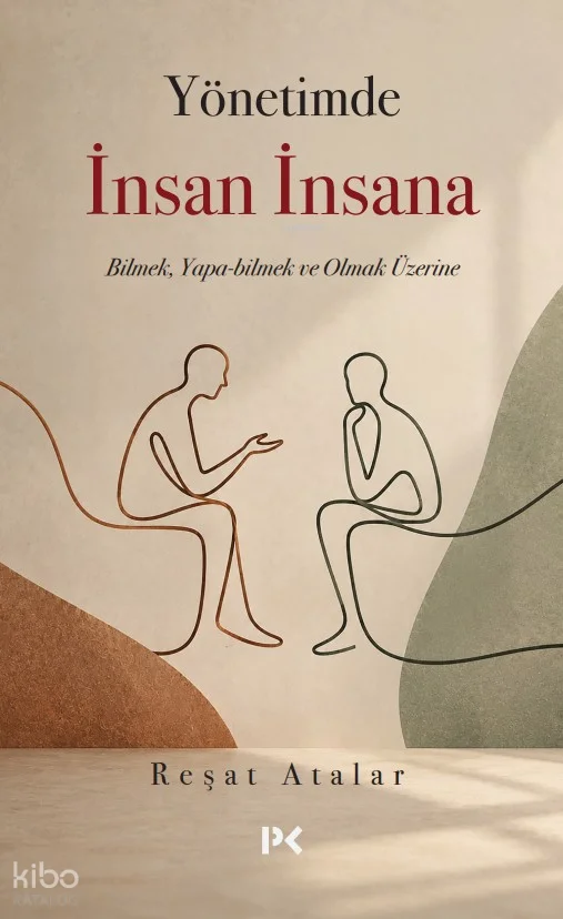 Yönetimde İnsan İnsana;Bilmek, Yapa-bilmek ve Olmak Üzerine