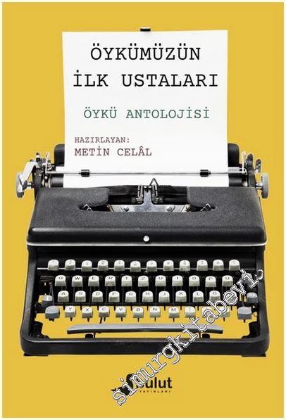 Öykümüzün İlk Ustaları : Öykü Antolojisi -
