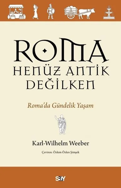 Roma Henuz Antik Değilken - Roma'da Gundelik Yaşam
