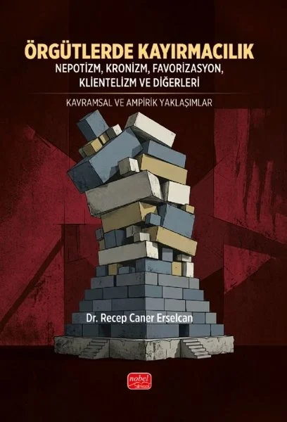 Örgütlerde Kayırmacılık - Nepotizm Kronizm Favorizasyon Klientelizm ve Diğerleri - Kavramsal ve A