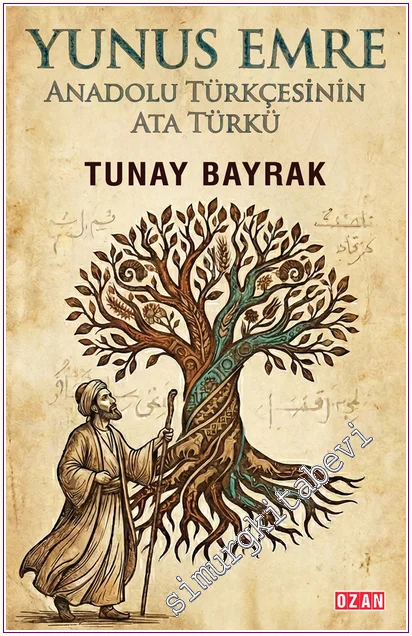 Yunus Emre : Anadolu Türkçesinin Ata Türkü -