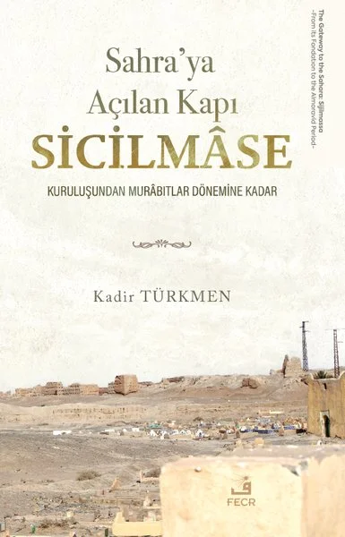 Sahraya Açılan Kapı Sicilmase Kuruluşundan Murabıtlar Dönemine Kadar