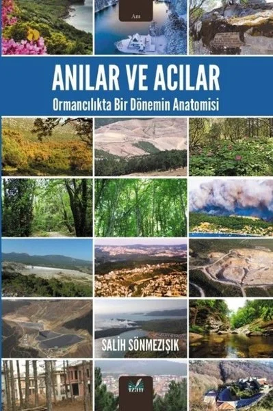 Anılar ve Acılar - Ormancılıkta Bir Dönemin Anatomisi (Ciltli)