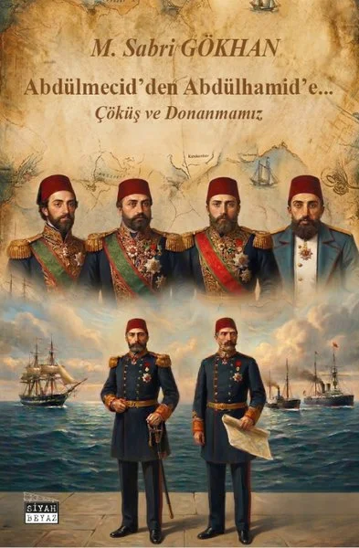 Abdülmecid'den Abdülhamid'e Çöküş ve Donanmamız